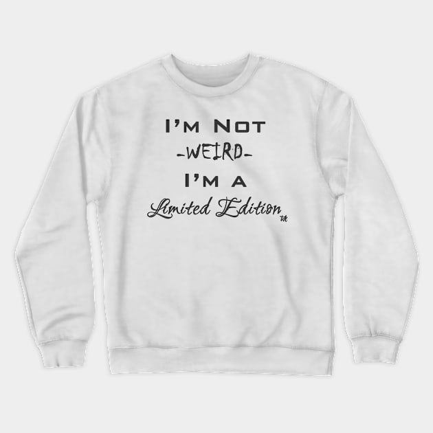 I'm Not Weird - I'm a Limited Edition Crewneck Sweatshirt by tdkenterprises